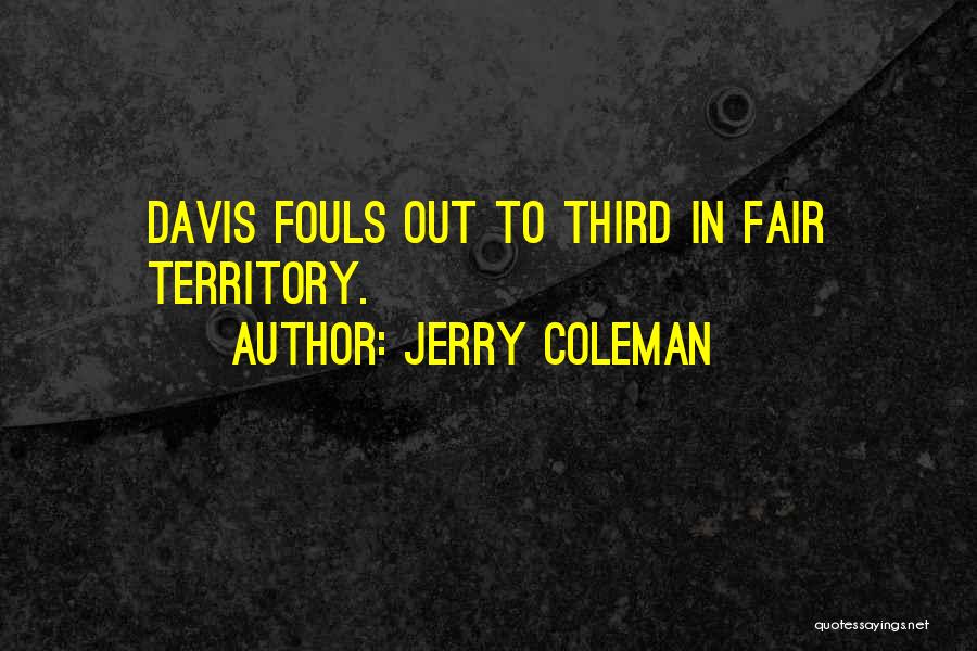 Jerry Coleman Quotes: Davis Fouls Out To Third In Fair Territory.