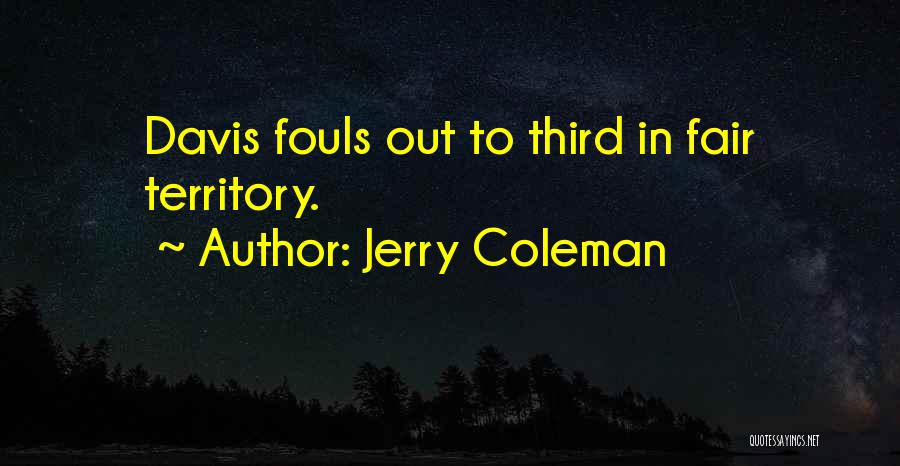 Jerry Coleman Quotes: Davis Fouls Out To Third In Fair Territory.