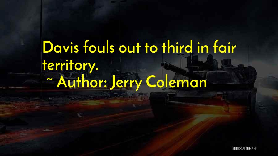 Jerry Coleman Quotes: Davis Fouls Out To Third In Fair Territory.