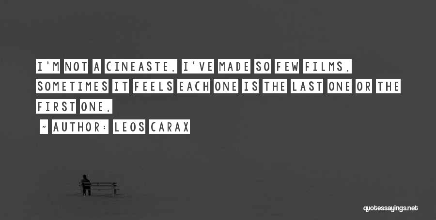 Leos Carax Quotes: I'm Not A Cineaste. I've Made So Few Films. Sometimes It Feels Each One Is The Last One Or The