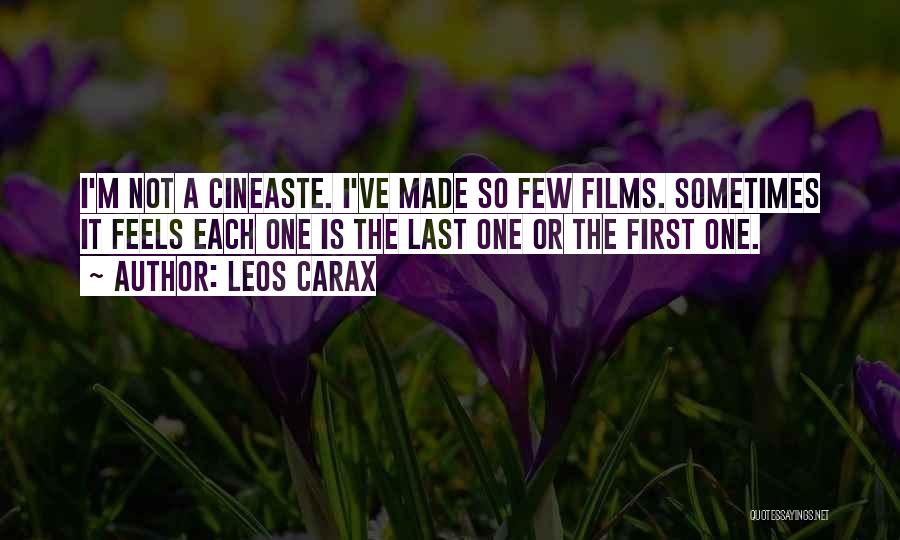 Leos Carax Quotes: I'm Not A Cineaste. I've Made So Few Films. Sometimes It Feels Each One Is The Last One Or The