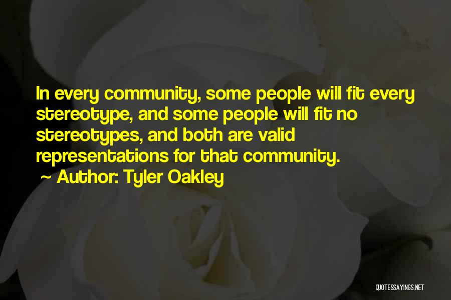 Tyler Oakley Quotes: In Every Community, Some People Will Fit Every Stereotype, And Some People Will Fit No Stereotypes, And Both Are Valid