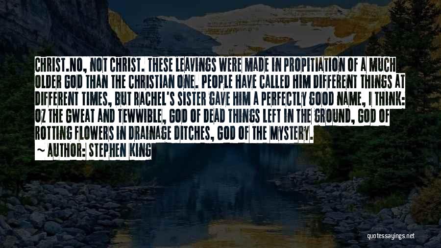 Stephen King Quotes: Christ.no, Not Christ. These Leavings Were Made In Propitiation Of A Much Older God Than The Christian One. People Have