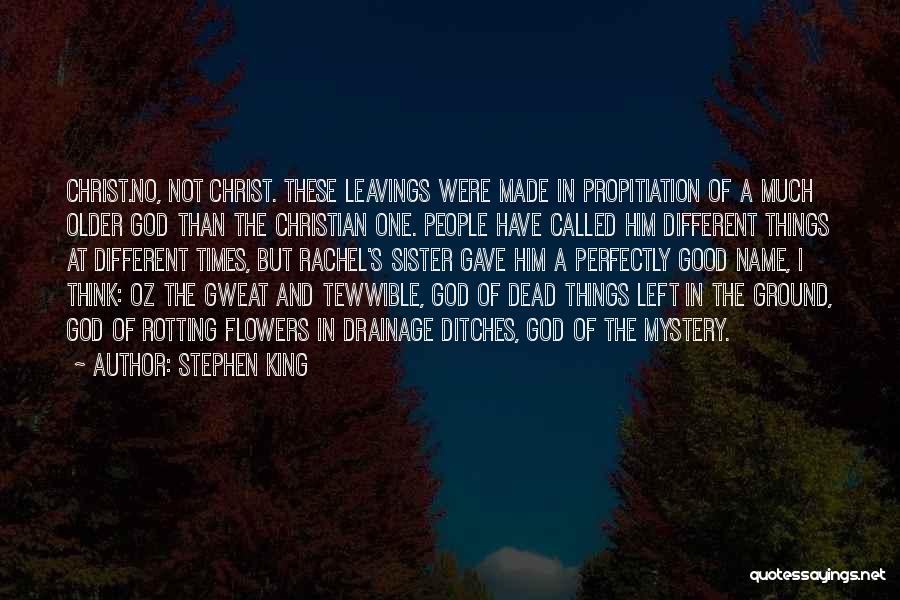 Stephen King Quotes: Christ.no, Not Christ. These Leavings Were Made In Propitiation Of A Much Older God Than The Christian One. People Have