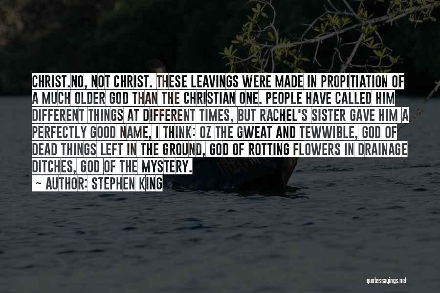 Stephen King Quotes: Christ.no, Not Christ. These Leavings Were Made In Propitiation Of A Much Older God Than The Christian One. People Have