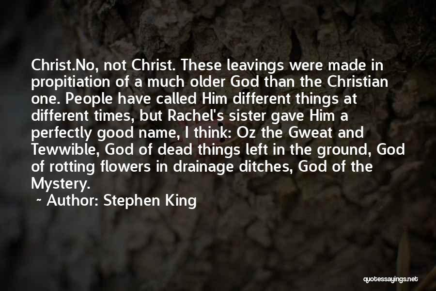 Stephen King Quotes: Christ.no, Not Christ. These Leavings Were Made In Propitiation Of A Much Older God Than The Christian One. People Have