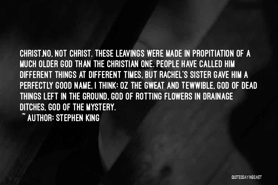 Stephen King Quotes: Christ.no, Not Christ. These Leavings Were Made In Propitiation Of A Much Older God Than The Christian One. People Have