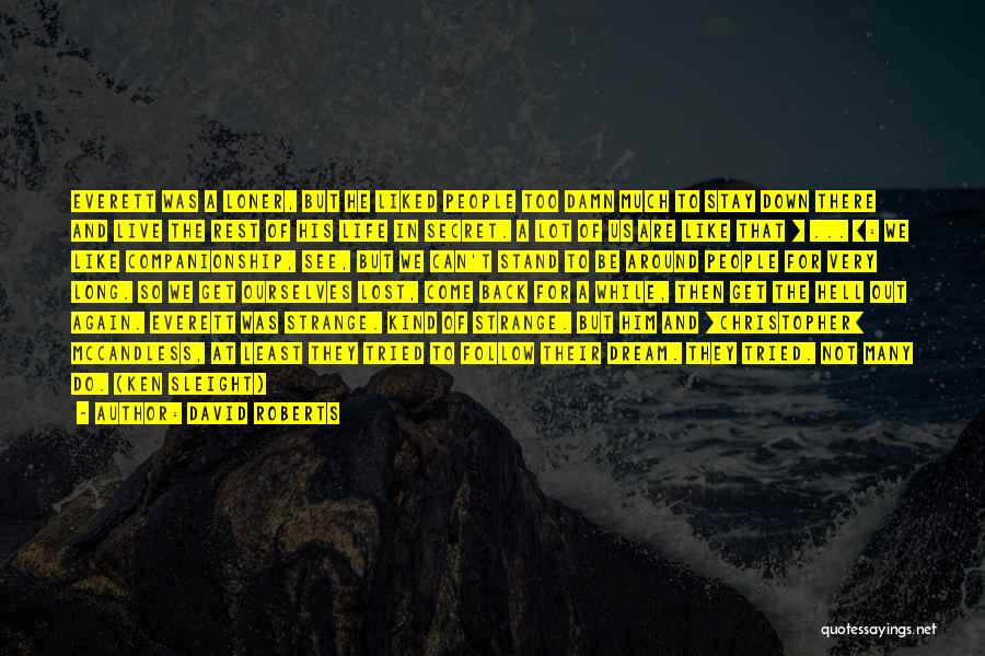 David Roberts Quotes: Everett Was A Loner, But He Liked People Too Damn Much To Stay Down There And Live The Rest Of