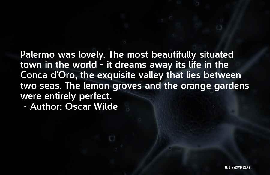 Oscar Wilde Quotes: Palermo Was Lovely. The Most Beautifully Situated Town In The World - It Dreams Away Its Life In The Conca