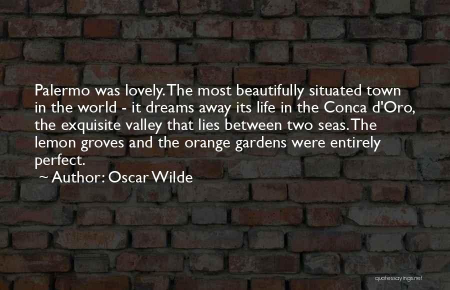 Oscar Wilde Quotes: Palermo Was Lovely. The Most Beautifully Situated Town In The World - It Dreams Away Its Life In The Conca