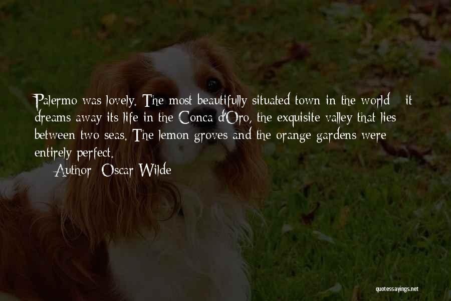 Oscar Wilde Quotes: Palermo Was Lovely. The Most Beautifully Situated Town In The World - It Dreams Away Its Life In The Conca