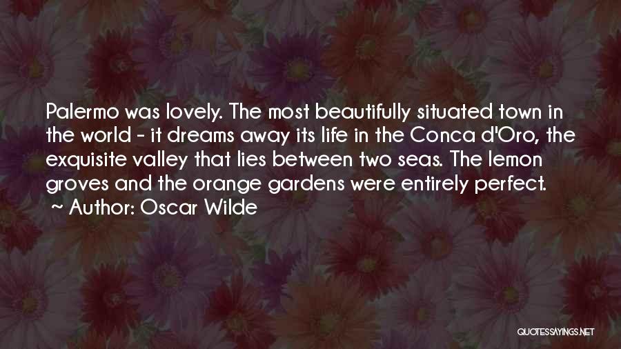 Oscar Wilde Quotes: Palermo Was Lovely. The Most Beautifully Situated Town In The World - It Dreams Away Its Life In The Conca