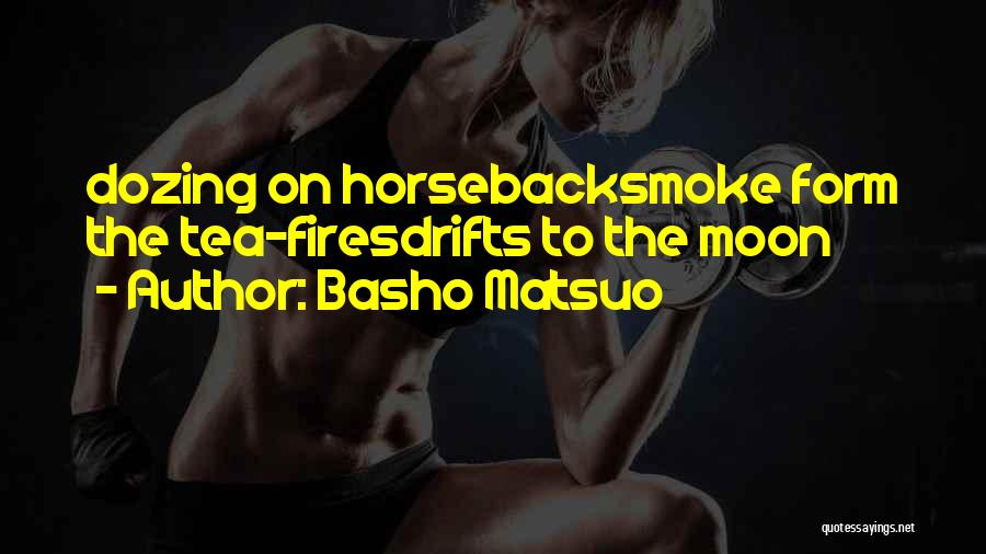 Basho Matsuo Quotes: Dozing On Horsebacksmoke Form The Tea-firesdrifts To The Moon
