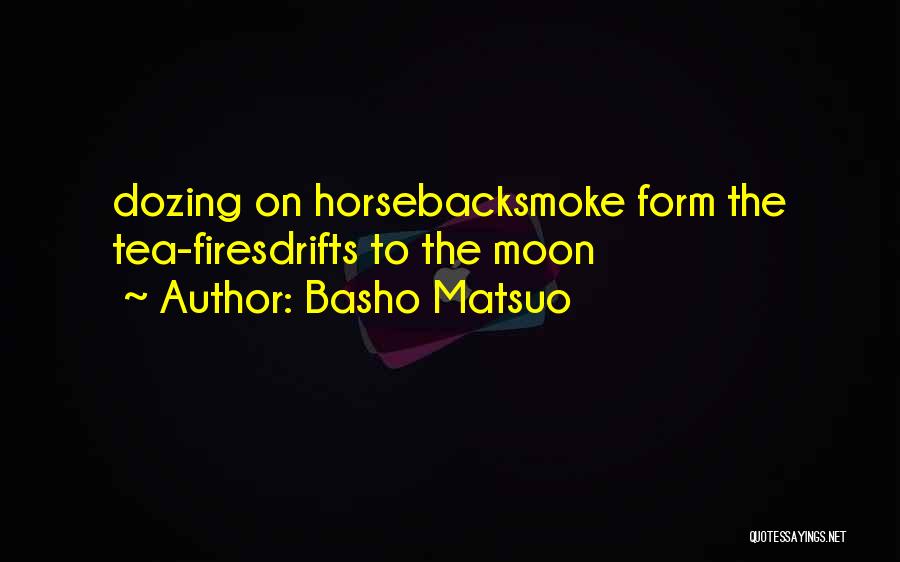 Basho Matsuo Quotes: Dozing On Horsebacksmoke Form The Tea-firesdrifts To The Moon