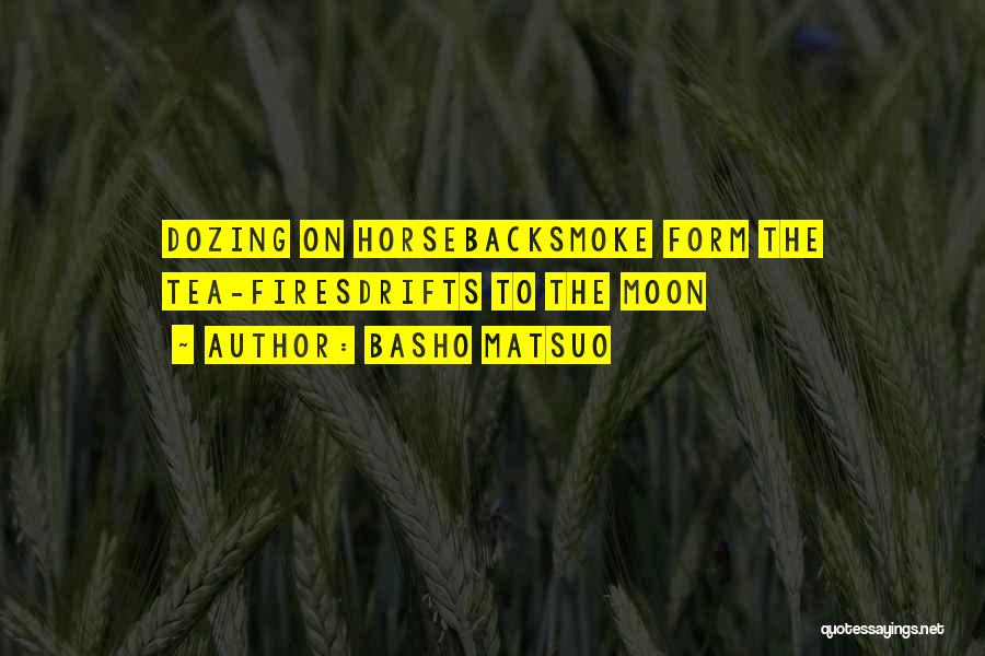 Basho Matsuo Quotes: Dozing On Horsebacksmoke Form The Tea-firesdrifts To The Moon