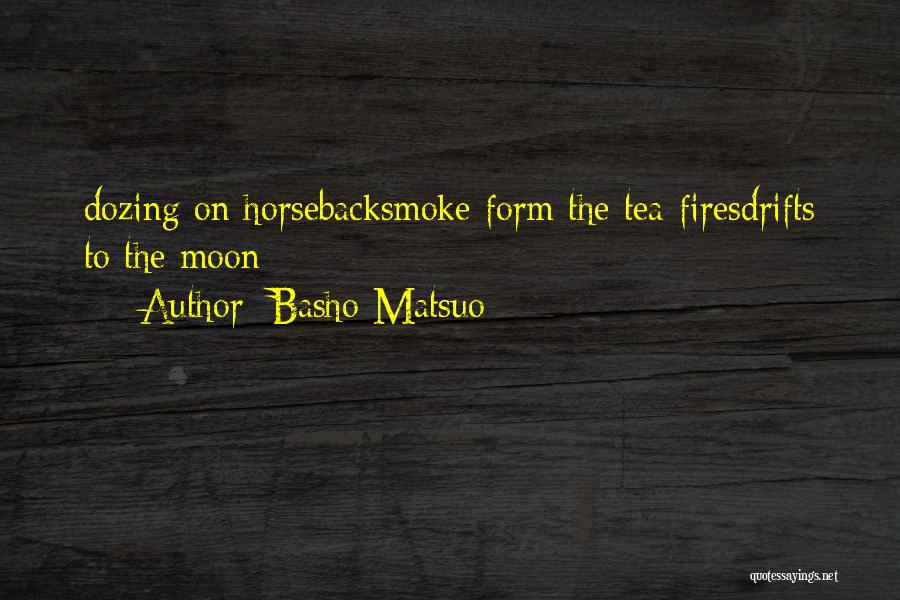 Basho Matsuo Quotes: Dozing On Horsebacksmoke Form The Tea-firesdrifts To The Moon