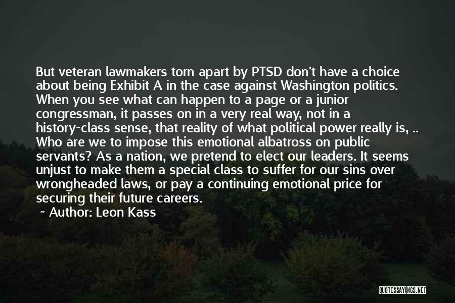 Leon Kass Quotes: But Veteran Lawmakers Torn Apart By Ptsd Don't Have A Choice About Being Exhibit A In The Case Against Washington