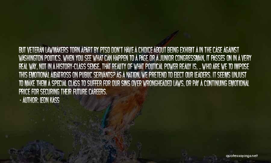Leon Kass Quotes: But Veteran Lawmakers Torn Apart By Ptsd Don't Have A Choice About Being Exhibit A In The Case Against Washington