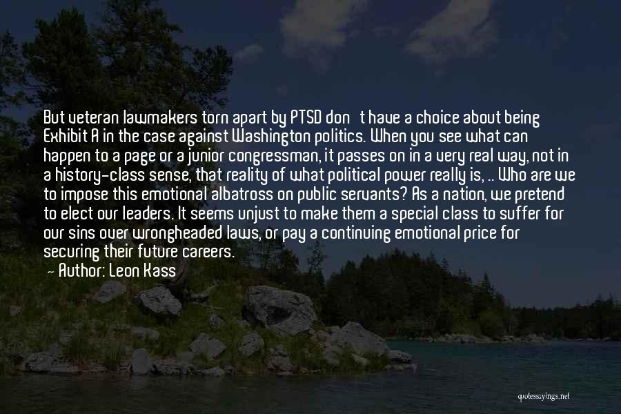 Leon Kass Quotes: But Veteran Lawmakers Torn Apart By Ptsd Don't Have A Choice About Being Exhibit A In The Case Against Washington