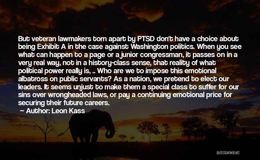 Leon Kass Quotes: But Veteran Lawmakers Torn Apart By Ptsd Don't Have A Choice About Being Exhibit A In The Case Against Washington