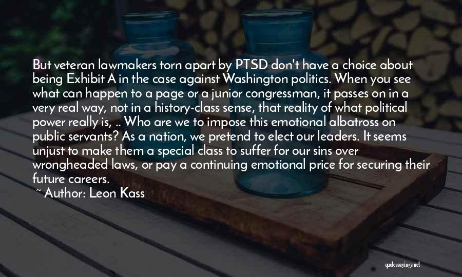 Leon Kass Quotes: But Veteran Lawmakers Torn Apart By Ptsd Don't Have A Choice About Being Exhibit A In The Case Against Washington