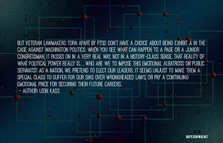 Leon Kass Quotes: But Veteran Lawmakers Torn Apart By Ptsd Don't Have A Choice About Being Exhibit A In The Case Against Washington