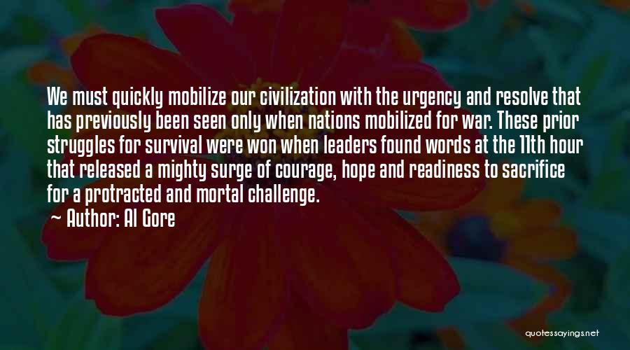 Al Gore Quotes: We Must Quickly Mobilize Our Civilization With The Urgency And Resolve That Has Previously Been Seen Only When Nations Mobilized