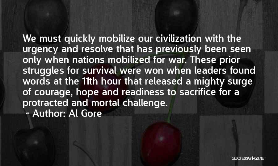 Al Gore Quotes: We Must Quickly Mobilize Our Civilization With The Urgency And Resolve That Has Previously Been Seen Only When Nations Mobilized