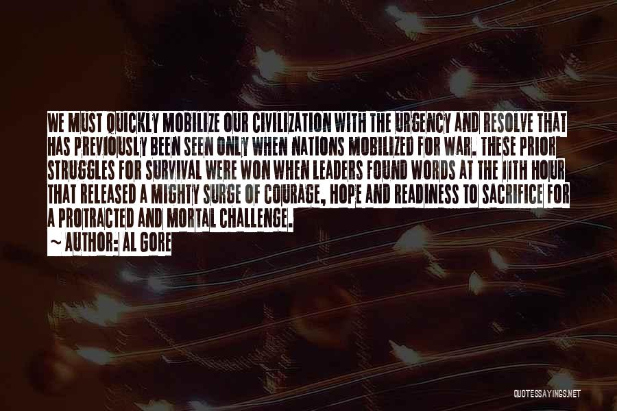 Al Gore Quotes: We Must Quickly Mobilize Our Civilization With The Urgency And Resolve That Has Previously Been Seen Only When Nations Mobilized