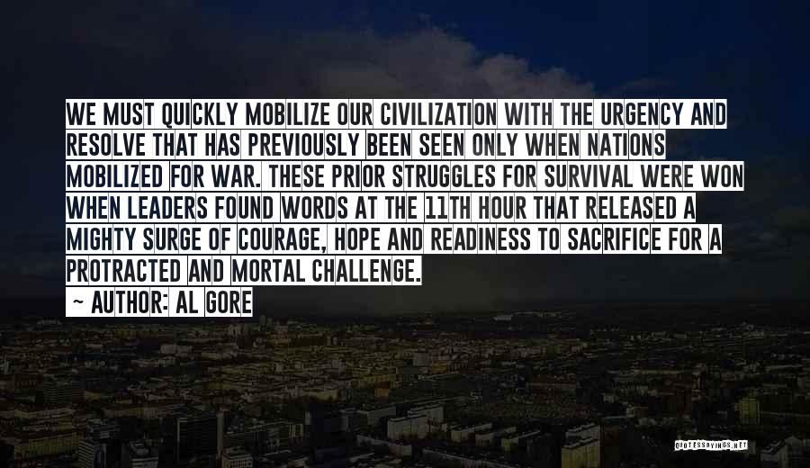 Al Gore Quotes: We Must Quickly Mobilize Our Civilization With The Urgency And Resolve That Has Previously Been Seen Only When Nations Mobilized