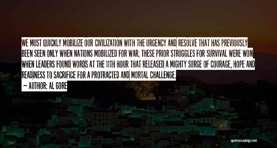 Al Gore Quotes: We Must Quickly Mobilize Our Civilization With The Urgency And Resolve That Has Previously Been Seen Only When Nations Mobilized