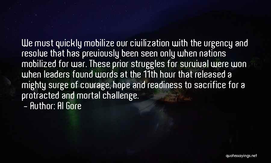 Al Gore Quotes: We Must Quickly Mobilize Our Civilization With The Urgency And Resolve That Has Previously Been Seen Only When Nations Mobilized