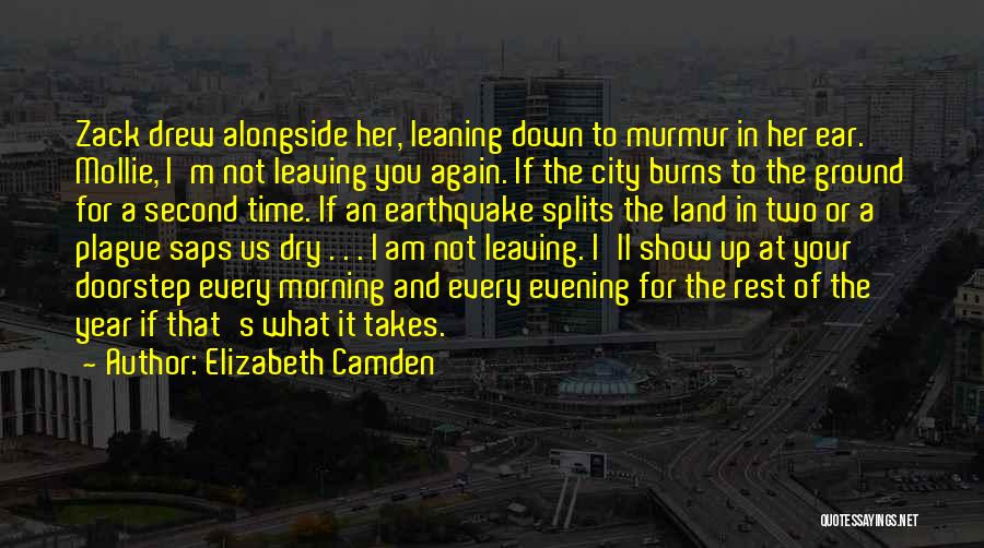 Elizabeth Camden Quotes: Zack Drew Alongside Her, Leaning Down To Murmur In Her Ear. Mollie, I'm Not Leaving You Again. If The City