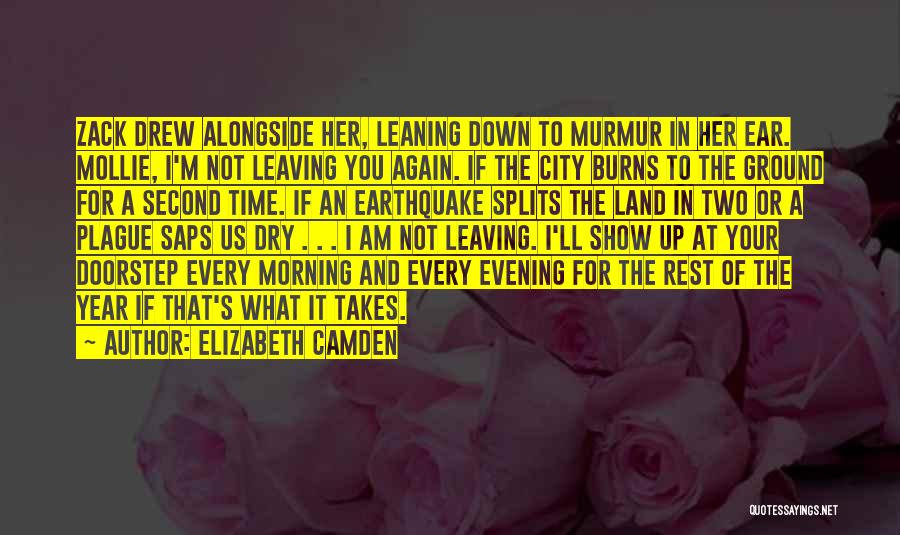 Elizabeth Camden Quotes: Zack Drew Alongside Her, Leaning Down To Murmur In Her Ear. Mollie, I'm Not Leaving You Again. If The City