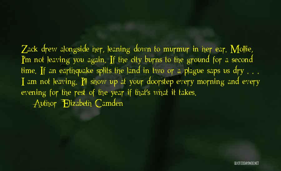 Elizabeth Camden Quotes: Zack Drew Alongside Her, Leaning Down To Murmur In Her Ear. Mollie, I'm Not Leaving You Again. If The City