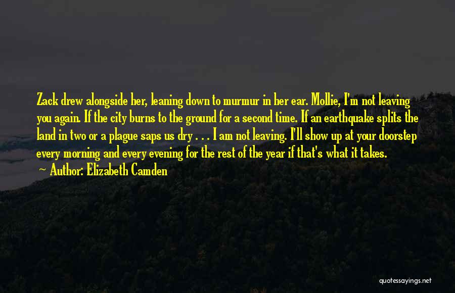 Elizabeth Camden Quotes: Zack Drew Alongside Her, Leaning Down To Murmur In Her Ear. Mollie, I'm Not Leaving You Again. If The City