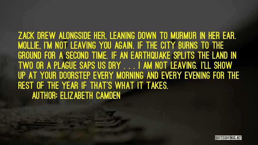 Elizabeth Camden Quotes: Zack Drew Alongside Her, Leaning Down To Murmur In Her Ear. Mollie, I'm Not Leaving You Again. If The City