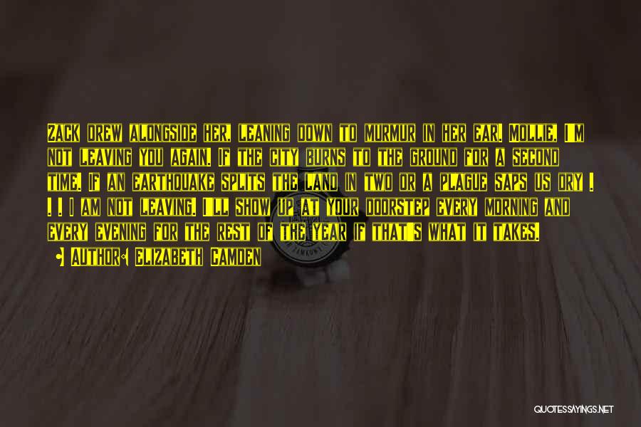 Elizabeth Camden Quotes: Zack Drew Alongside Her, Leaning Down To Murmur In Her Ear. Mollie, I'm Not Leaving You Again. If The City