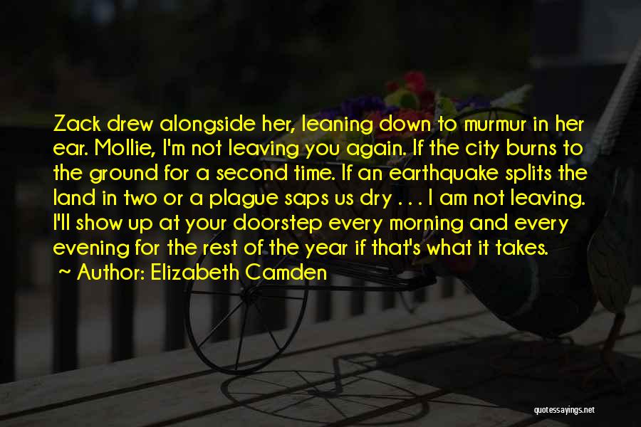 Elizabeth Camden Quotes: Zack Drew Alongside Her, Leaning Down To Murmur In Her Ear. Mollie, I'm Not Leaving You Again. If The City