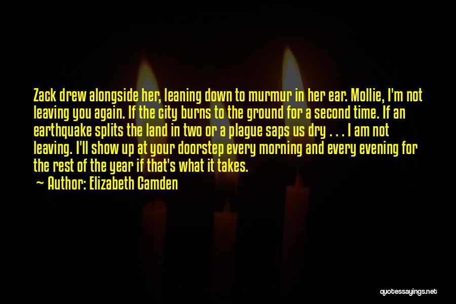 Elizabeth Camden Quotes: Zack Drew Alongside Her, Leaning Down To Murmur In Her Ear. Mollie, I'm Not Leaving You Again. If The City