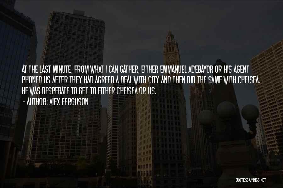 Alex Ferguson Quotes: At The Last Minute, From What I Can Gather, Either Emmanuel Adebayor Or His Agent Phoned Us After They Had