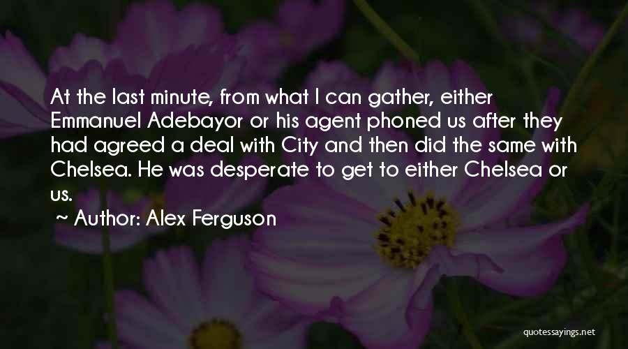 Alex Ferguson Quotes: At The Last Minute, From What I Can Gather, Either Emmanuel Adebayor Or His Agent Phoned Us After They Had