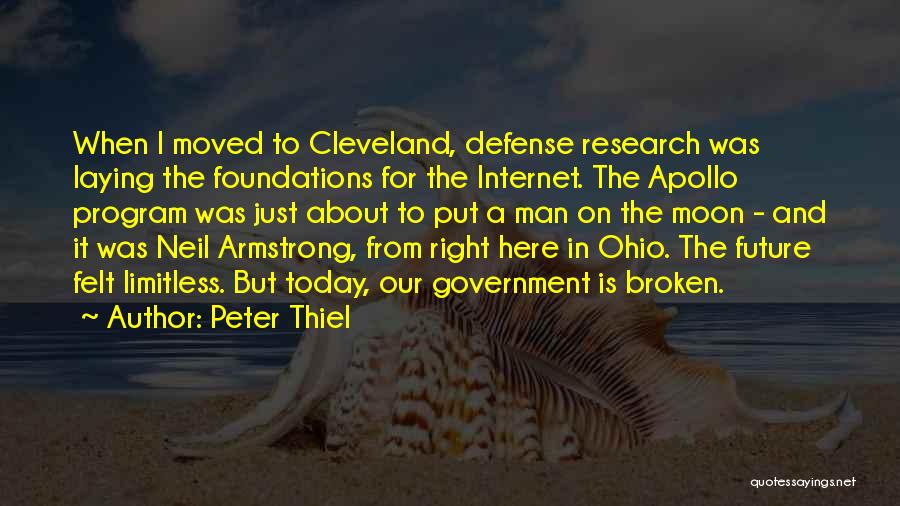 Peter Thiel Quotes: When I Moved To Cleveland, Defense Research Was Laying The Foundations For The Internet. The Apollo Program Was Just About