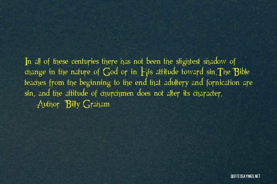 Billy Graham Quotes: In All Of These Centuries There Has Not Been The Slightest Shadow Of Change In The Nature Of God Or