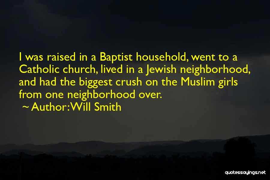Will Smith Quotes: I Was Raised In A Baptist Household, Went To A Catholic Church, Lived In A Jewish Neighborhood, And Had The