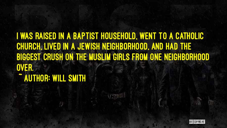 Will Smith Quotes: I Was Raised In A Baptist Household, Went To A Catholic Church, Lived In A Jewish Neighborhood, And Had The