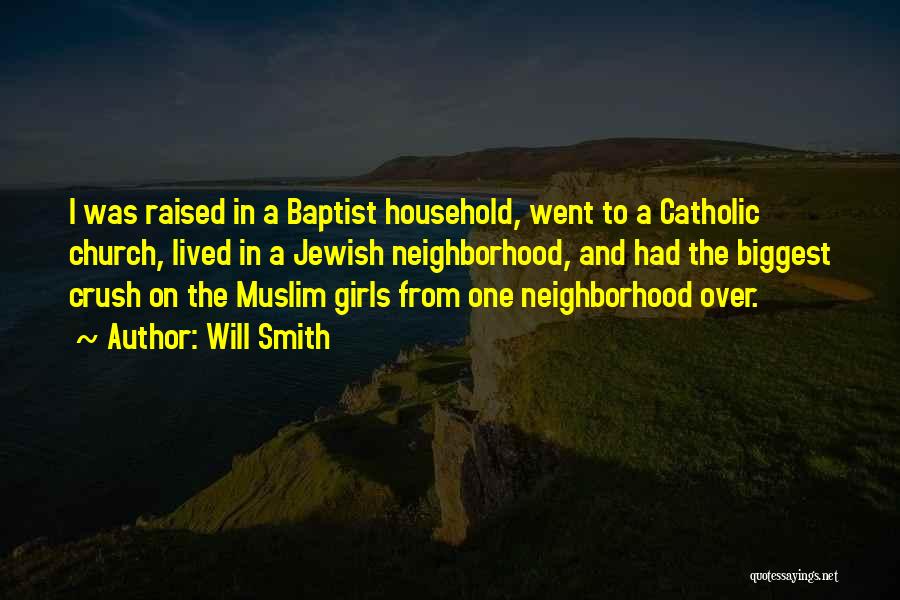 Will Smith Quotes: I Was Raised In A Baptist Household, Went To A Catholic Church, Lived In A Jewish Neighborhood, And Had The