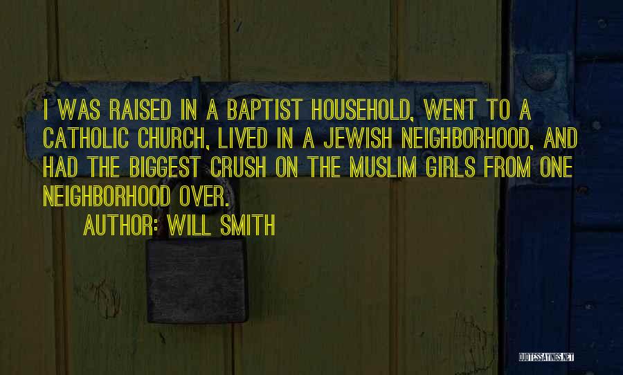 Will Smith Quotes: I Was Raised In A Baptist Household, Went To A Catholic Church, Lived In A Jewish Neighborhood, And Had The