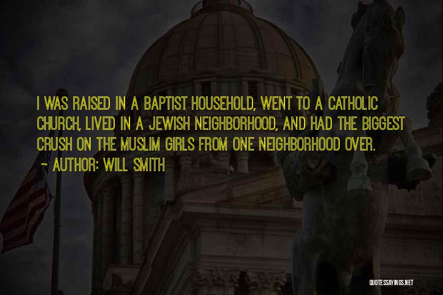 Will Smith Quotes: I Was Raised In A Baptist Household, Went To A Catholic Church, Lived In A Jewish Neighborhood, And Had The