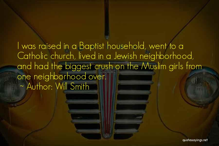 Will Smith Quotes: I Was Raised In A Baptist Household, Went To A Catholic Church, Lived In A Jewish Neighborhood, And Had The
